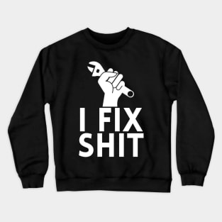 I Fix Shit Crewneck Sweatshirt